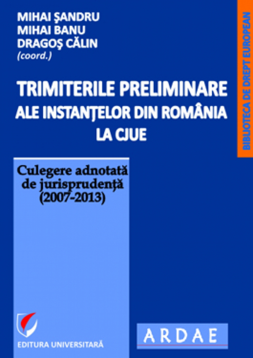 Trimiterile preliminare ale instantelor din Romania la CJUE vol. 1