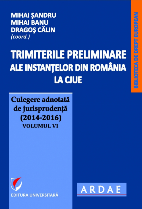 Trimiterile preliminare ale instantelor din Romania la CJUE vol. 6