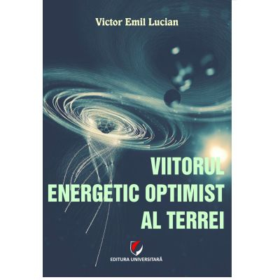 Viitorul energetic optimist al Terrei de Victor Emil Lucian [1]