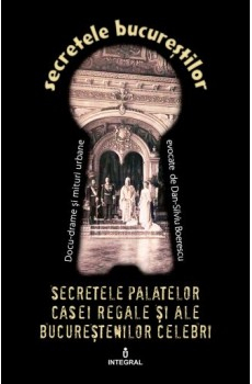 Secretele palatelor Casei Regale si ale bucurestenilor celebri