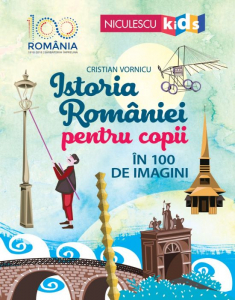 Istoria Romaniei pentru copii in 100 de imagini