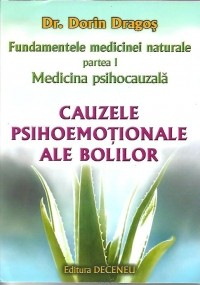 Fundamentele medicinei naturale - Partea I. Medicina psihocauzala. Cauzele psihoemotionale ale bolilor