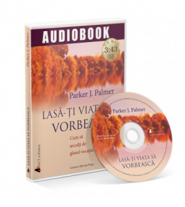 Lasa-ti viata sa vorbeasca. Cum sa asculti de glasul vocatiei (audiobook, CD mp3)