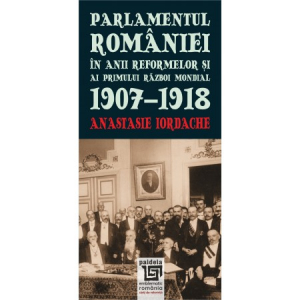 Parlamentul Romaniei in anii reformelor si ai primului razboi mondial. 1907-1918