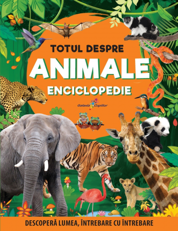 Totul despre animale. Enciclopedie. Descopera lumea, intrebare cu intrebare