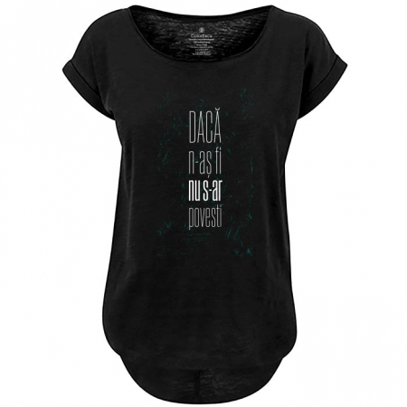 Tricouri damă - Tricou Daca n-aș fi, nu s-ar povesti, damă, culoare neagră, CT63
