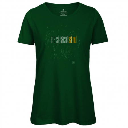 Idei de cadou - Tricou Era și păcat sa nu, damă, culoare verde, CIR127