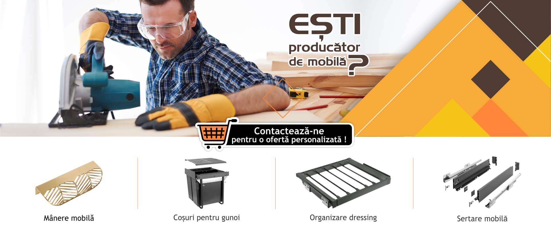 Esti producator de mobila? Contacteaza-ne pentru o oferta personalizata!