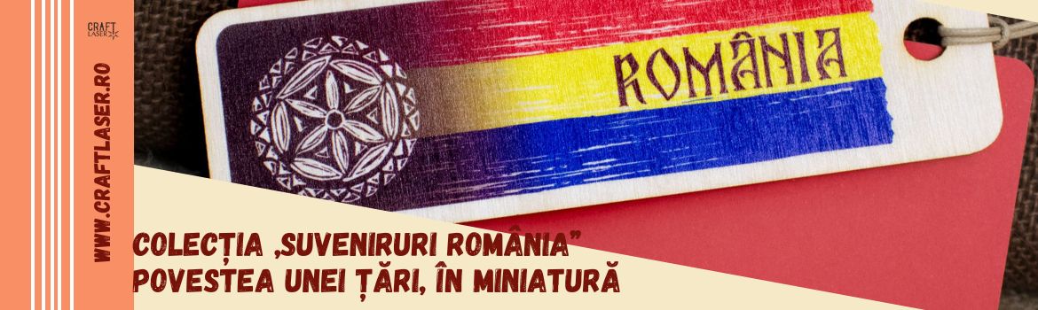 Colecția „Suveniruri România” – Povestea unei țări, în miniatură