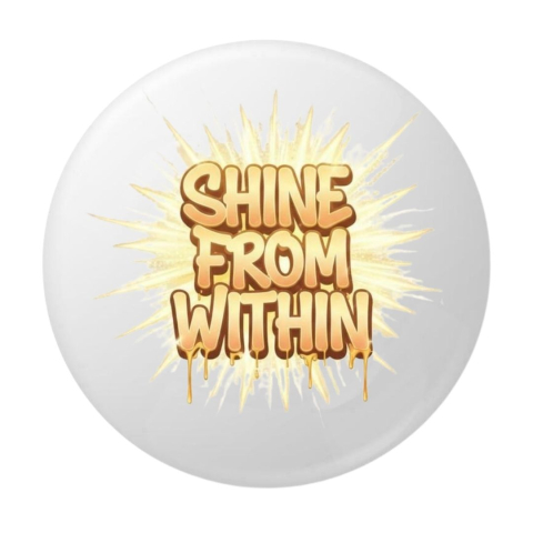 Insigna rotunda Shine From Within cu mesaj motivational, 58 mm, prindere cu ac metalic