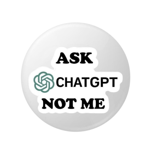 Insigna metalica rotunda 58 mm cu mesaj “Ask ChatGPT Not Me”, model text amuzant stil modern