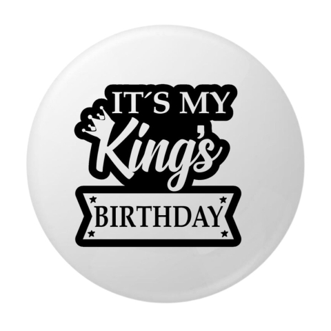 PAPETARIE & BIROTICA - Insigna rotunda It’s My King’s Birthday, 58 mm, fundal alb, design negru elegant, ac metalic