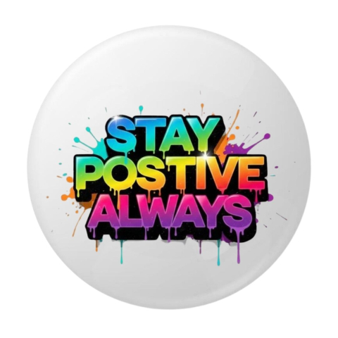 PAPETARIE & BIROTICA - Insigna rotunda Stay Positive Always, mesaj motivational multicolor, 58 mm, prindere cu ac metalic