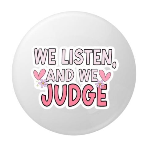 PAPETARIE & BIROTICA - Insigna rotunda We Listen, And We Judge, mesaj amuzant, 58 mm, prindere cu ac metalic