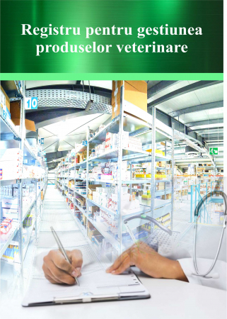 Registre veterinare - Registru pentru gestiunea produselor veterinare