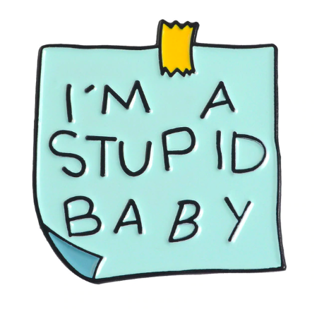 Insigna I'm A Stupid Baby [1]