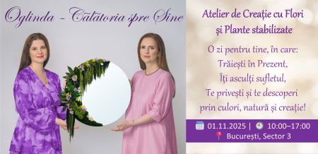 CURSURI SI ATELIERE CREATIVE - Atelier de Creație cu Flori și Plante stabilizate - ”Oglinda - Calatoria spre Sine”