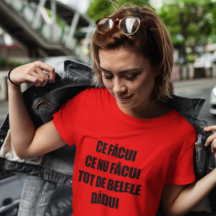 Tricou cu mesajul"Ce facui ce nu facui tot de belele dadui"-Deyu [4]
