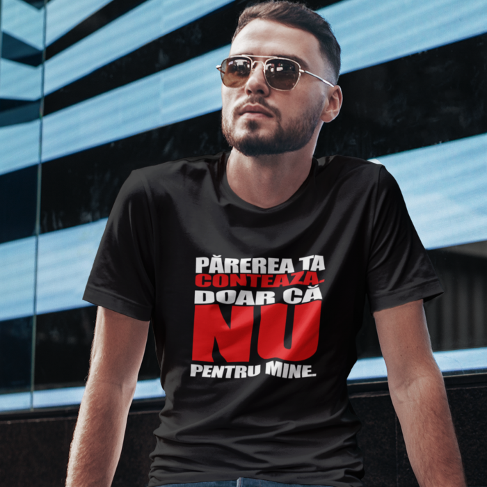 Tricou"Parerea ta conteaza dar nu pentru mine"-Deyu [2]