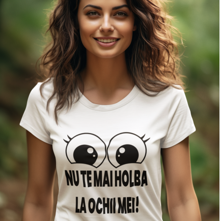Tricouri cu Mesaje - Tricou Nu te mai holba-Deyu