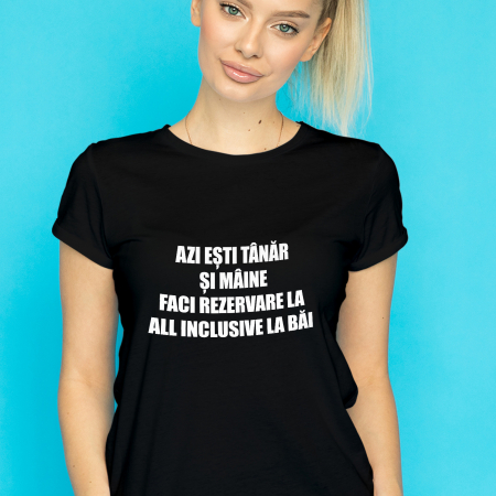 Tricouri Azi esti Tanar si maine... - TRICOU REZERVARE LA ALL INCLUSIVE