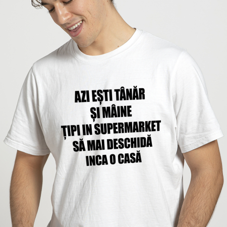 Tricouri Azi esti Tanar si maine... - TRICOU ȚIPI ÎN SUPERMARKET