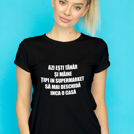 Tricouri Azi esti Tanar si maine... - TRICOU ȚIPI ÎN SUPERMARKET