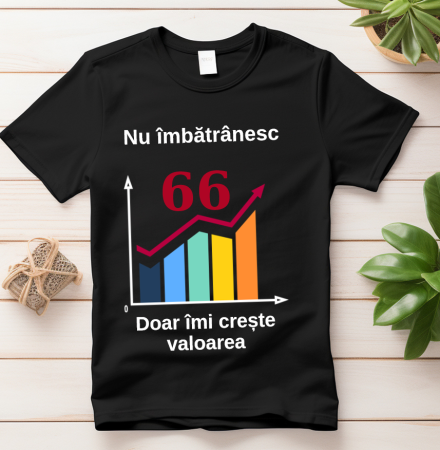 Tricou Nu imbatranesc, Doar îmi crește valoarea – cadou aniversar cu mesaj amuzant [1]