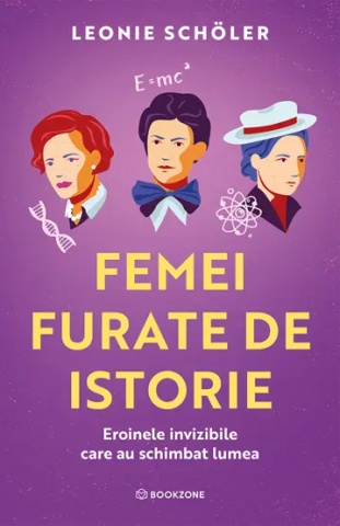 Istorie & Filosofie - Femei furate de istorie. Eroinele invizibile care au schimbat lumea