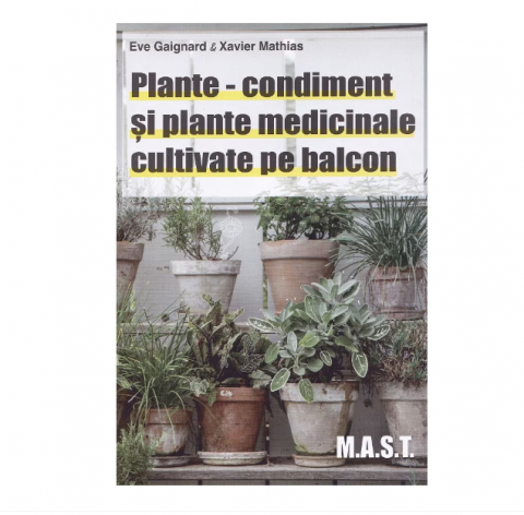 Hobby Practic - Plante-condiment si plante medicinale cultivate pe balcon - Eve Gaignard & Xavier Mathias