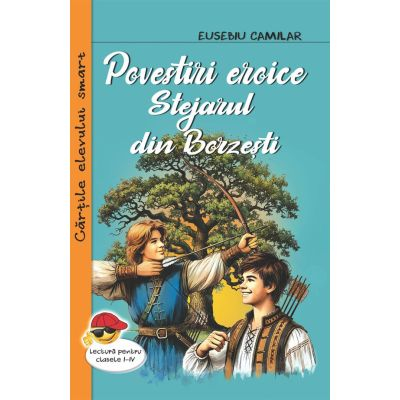 Povesti - Basme - Legende - Povestiri eroice. Stejarul din Borzesti - Eusebiu Camilar