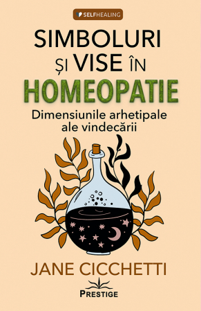 SelfHealing - Simboluri si vise in homeopatie. Dimensiunile arhetipale ale vindecarii