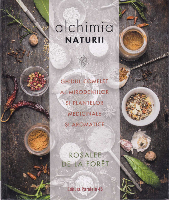 Alchimia naturii. Ghidul complet al mirodeniilor si plantelor medicinale si aromatice [1]