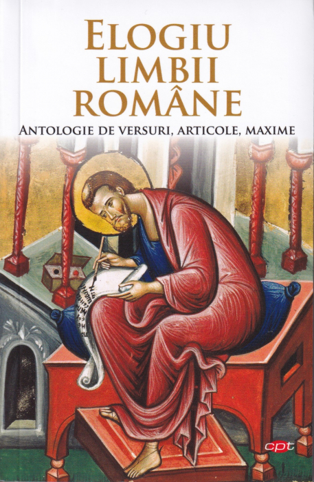 Elogiu limbii romane. Antologie de versuri, articole, maxime [1]