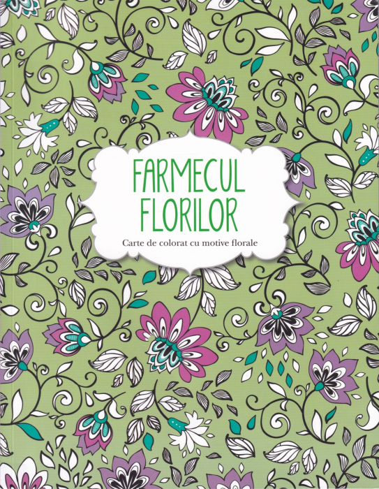 Farmecul florilor. Carte de colorat cu motive florale [1]