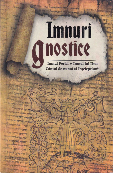 Imnuri gnostice. Imnul Perlei, Imnul lui Iisus, Cantul de nunta al Intelepciunii [1]