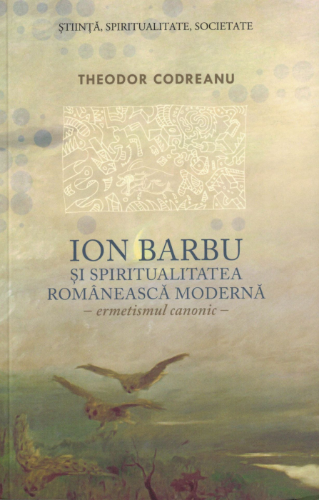 Ion Barbu si spiritualitatea romaneasca moderna - Theodor Codreanu [1]
