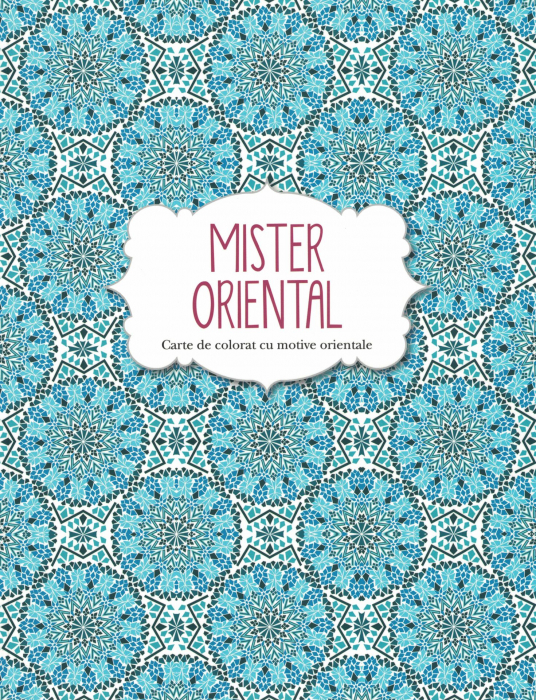 Mister Oriental. Carte de colorat cu motive orientale [1]