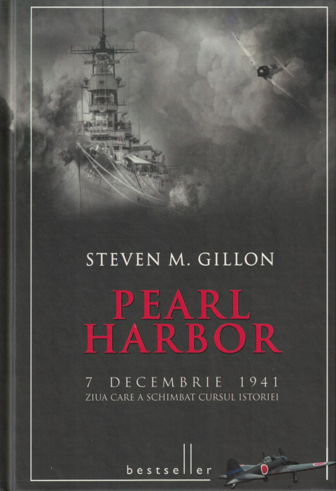 Pearl Harbor. 7 Decembrie 1941 ziua care a schimbat cursul istoriei - Steven M. Gillon [1]