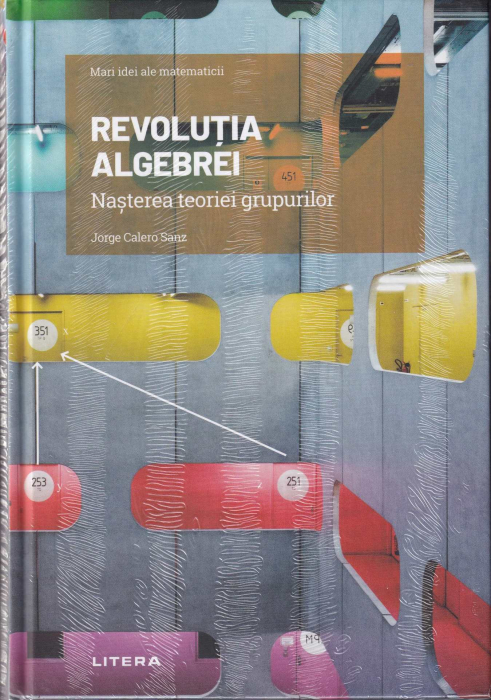 Revolutia algebrei. Nasterea teoriei grupurilor [1]