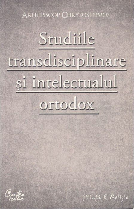 Studiile transdisciplinare si intelectualul ortodox - Arhiepiscop Chrysostomos [1]
