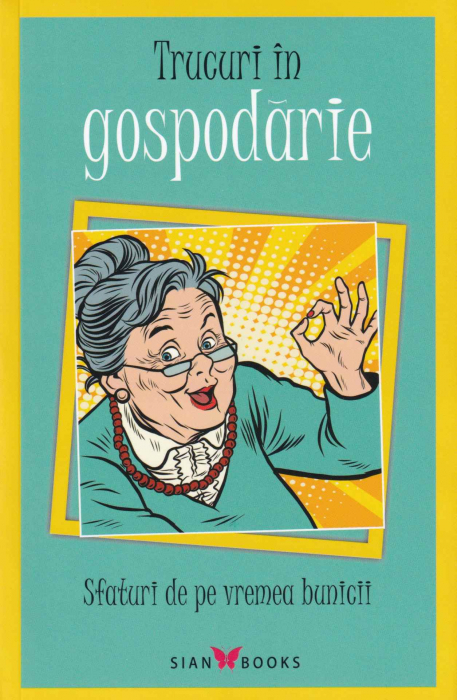 Trucuri in gospodarie. Sfaturi de pe vremea bunicii [1]