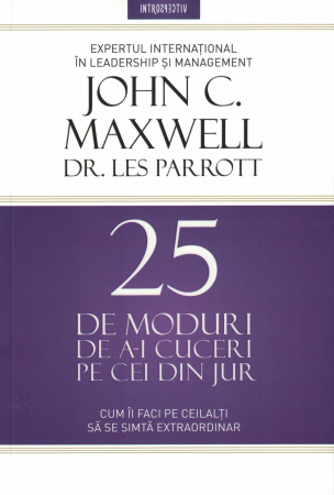 Dezvoltare personala - 25 de moduri de a-i cuceri pe cei din jur - John C. Maxwell