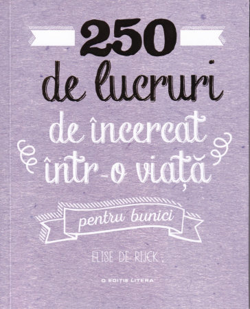 Dezvoltare personala - 250 de lucruri de incercat intr-o viata. Pentru bunici