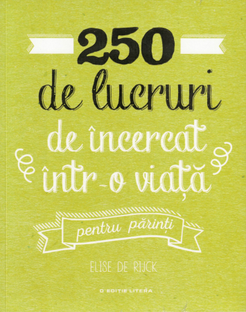 Sanatate - 250 de lucruri de incercat intr-o viata, pentru parinti - Elise de Rijck