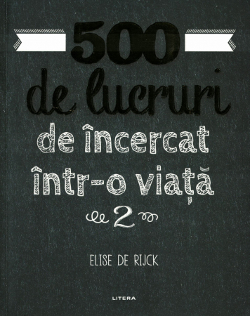 Diverse - 500 de lucruri de incercat intr-o viata. Vol. 2 - Elise de Rijck