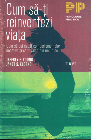 Cum sa-ti reinventezi viata. Cum sa pui capat comportamentelor negative si sa te simti din nou bine - Jeffrey E. Young, Janet S. Klosko [0]