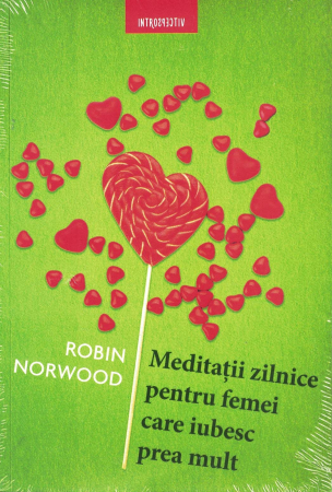 Psihologie - Meditatii zilnice pentru femei care iubesc prea mult