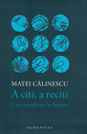 Diverse - A citi, a reciti. Catre o poetica a (re) lecturii - Matei Calinescu