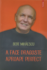 A face dragoste aproape perfect - Bebe Mihaescu [0]